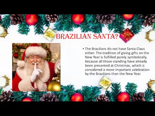 Brazilian Santa? The Brazilians do not have Santa Claus either. The tradition