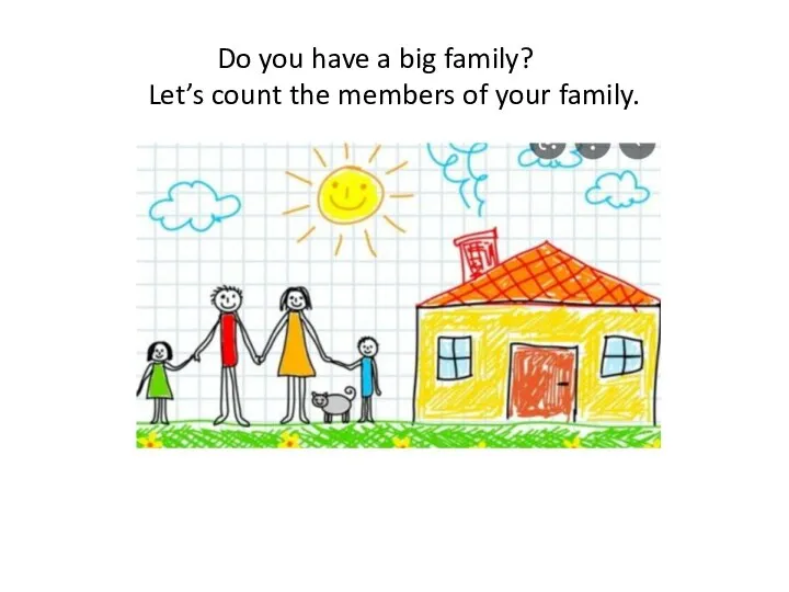 Do you have a big family? Let’s count the members of your family.