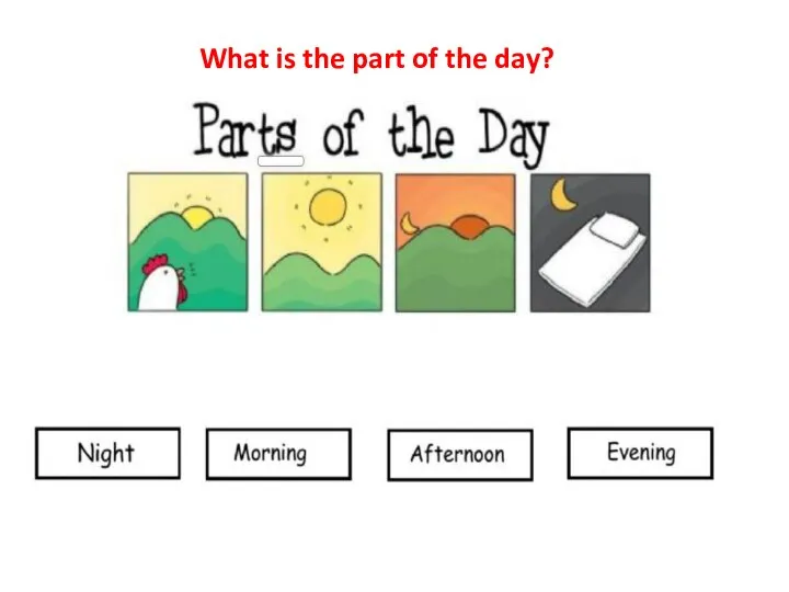 What is the part of the day?