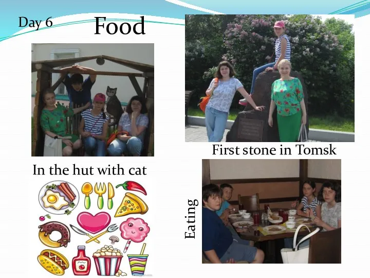 Day 6 Food In the hut with cat First stone in Tomsk Eating