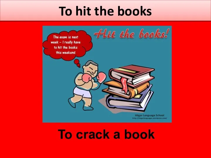 To hit the books To crack a book