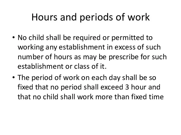 Hours and periods of work No child shall be required or permitted