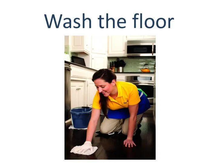 Wash the floor