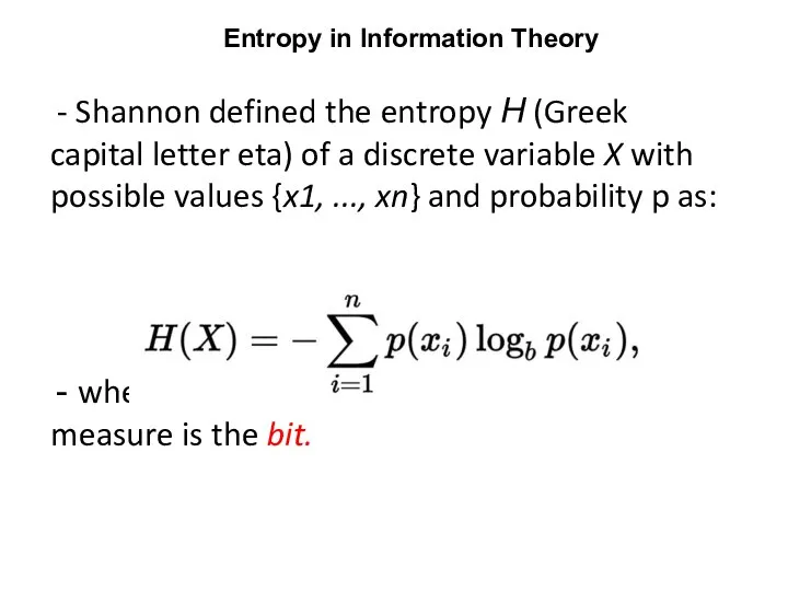 Shannon defined the entropy Η (Greek capital letter eta) of a discrete