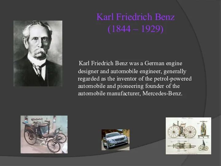 Karl Friedrich Benz (1844 – 1929) Karl Friedrich Benz was a German