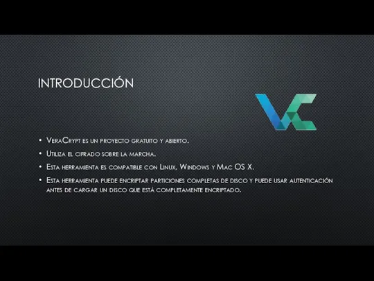 INTRODUCCIÓN VeraCrypt es un proyecto gratuito y abierto. Utiliza el cifrado sobre