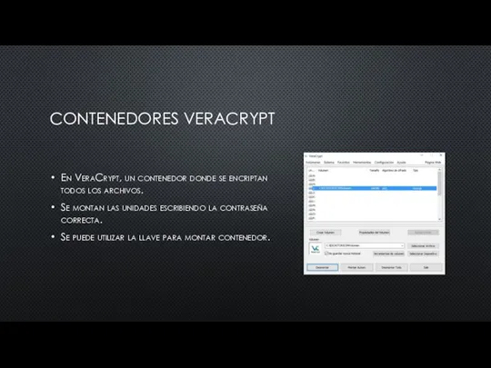 CONTENEDORES VERACRYPT En VeraCrypt, un contenedor donde se encriptan todos los archivos.