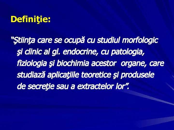 Definiţie: “Ştiinţa care se ocupă cu studiul morfologic şi clinic al gl.