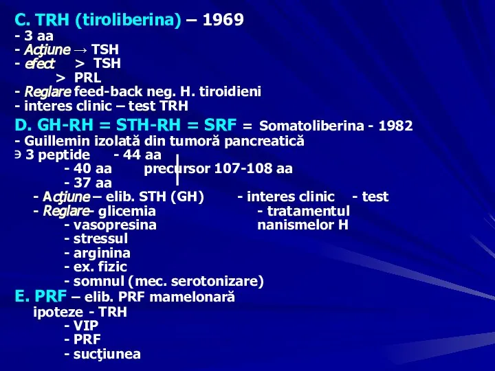 C. TRH (tiroliberina) – 1969 - 3 aa - Acţiune → TSH