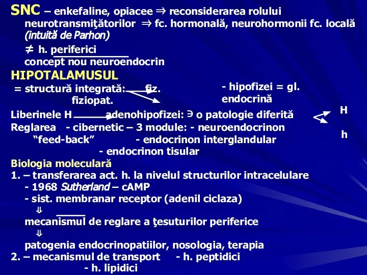 SNC – enkefaline, opiacee ⇒ reconsiderarea rolului neurotransmiţătorilor ⇒ fc. hormonală, neurohormonii