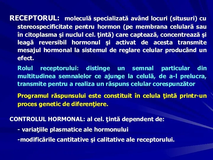 RECEPTORUL: moleculă specializată având locuri (situsuri) cu stereospecificitate pentru hormon (pe membrana