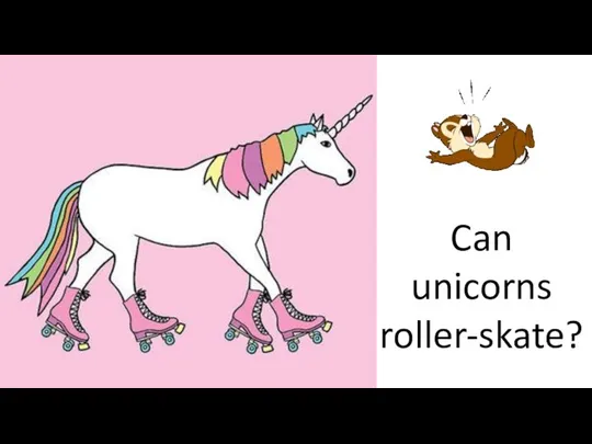 Can unicorns roller-skate?