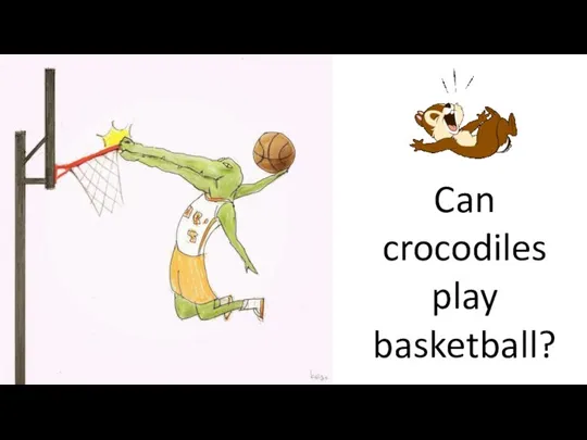 Can crocodiles play basketball?