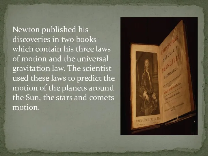 Newton published his discoveries in two books which contain his three laws