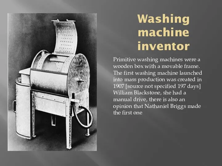 Washing machine inventor Primitive washing machines were a wooden box with a