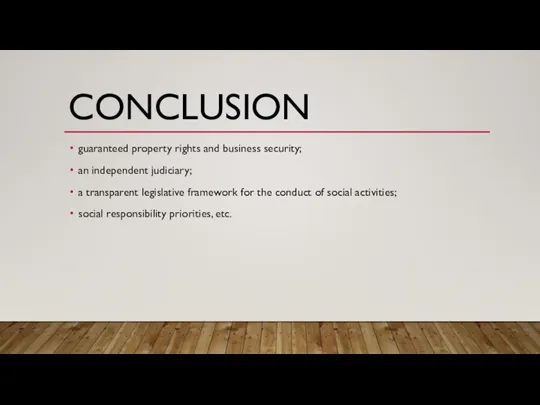 CONCLUSION guaranteed property rights and business security; an independent judiciary; a transparent