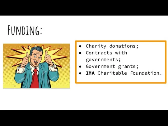 Funding: Charity donations; Contracts with governments; Government grants; IMA Charitable Foundation.