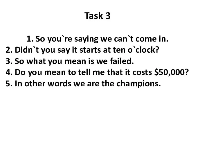 Task 3 1. So you`re saying we can`t come in. 2. Didn`t