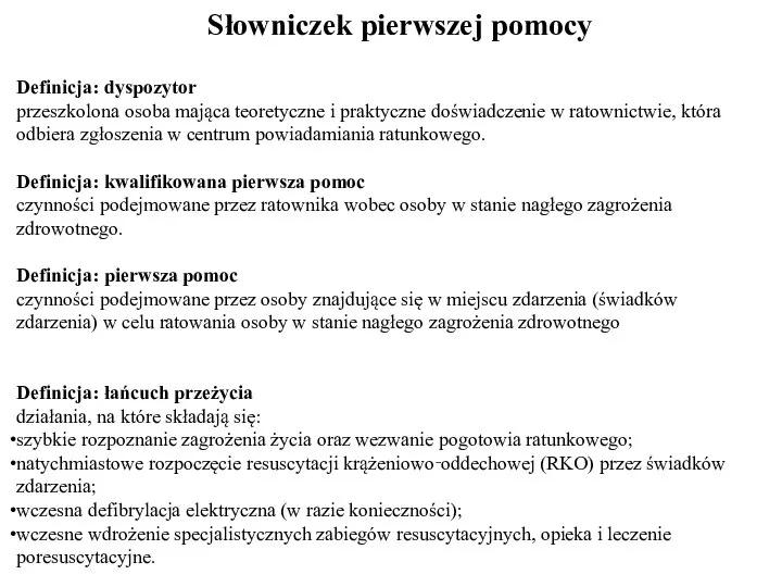 Słowniczek pierwszej pomocy Definicja: dyspozytor przeszkolona osoba mająca teoretyczne i praktyczne doświadczenie