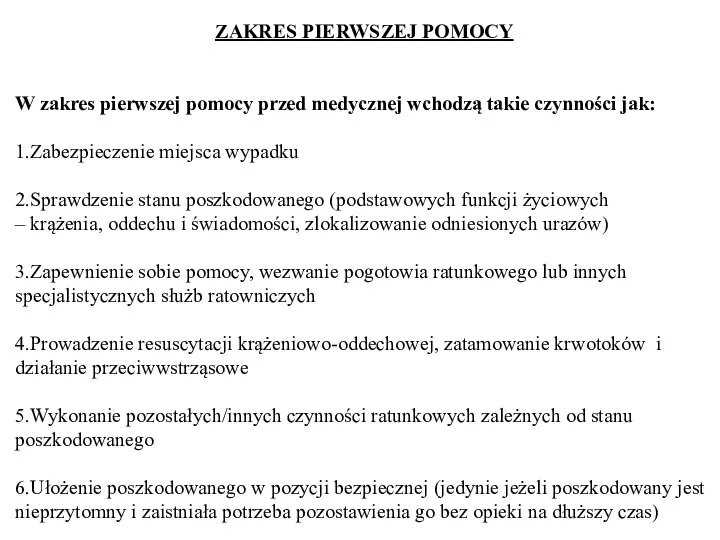 ZAKRES PIERWSZEJ POMOCY W zakres pierwszej pomocy przed medycznej wchodzą takie czynności