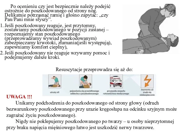 Po ocenieniu czy jest bezpiecznie należy podejść ostrożnie do poszkodowanego od strony