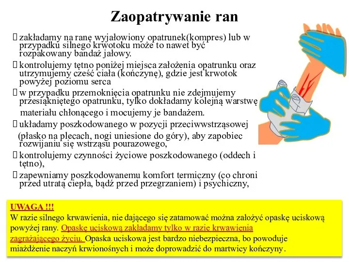 Zaopatrywanie ran zakładamy na ranę wyjałowiony opatrunek(kompres) lub w przypadku silnego krwotoku