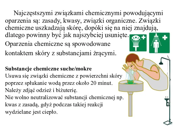 Najczęstszymi związkami chemicznymi powodującymi oparzenia są: zasady, kwasy, związki organiczne. Związki chemiczne