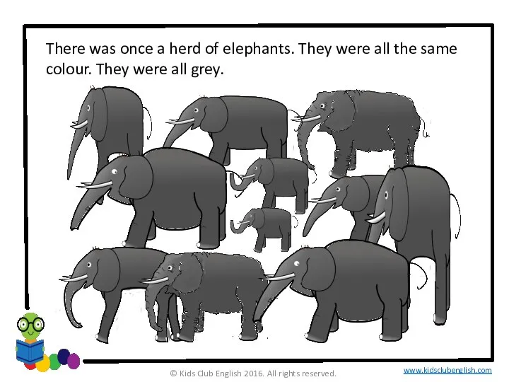 There was once a herd of elephants. They were all the same