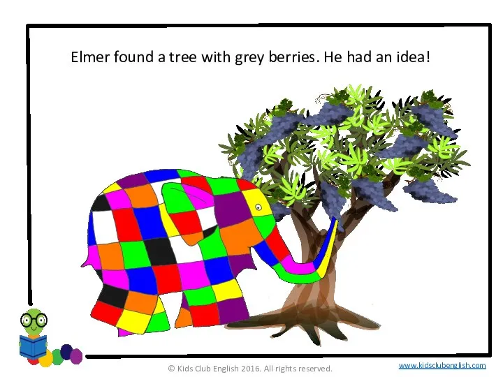 Elmer found a tree with grey berries. He had an idea! ©