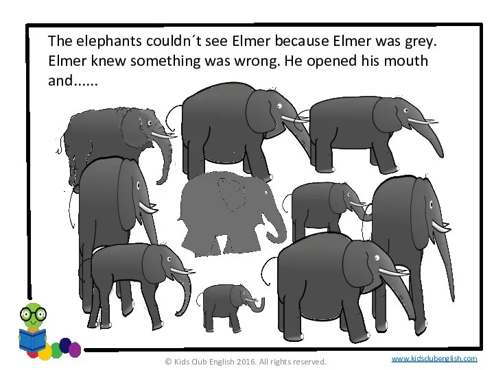 The elephants couldn´t see Elmer because Elmer was grey. Elmer knew something
