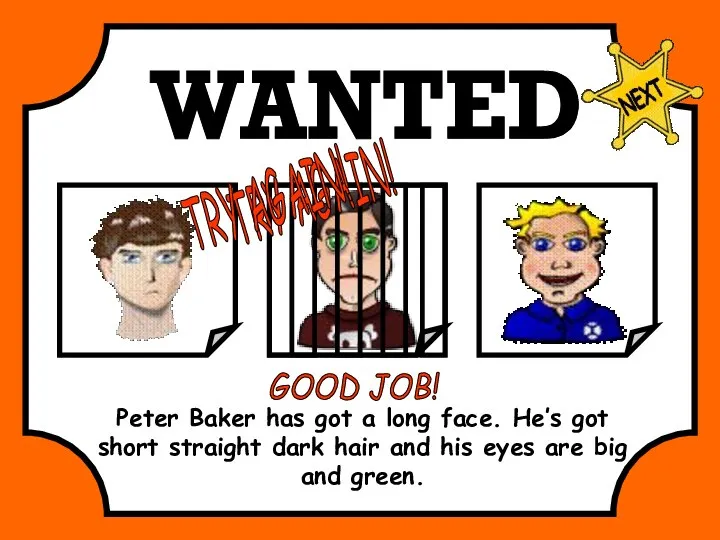 WANTED Peter Baker has got a long face. He’s got short straight