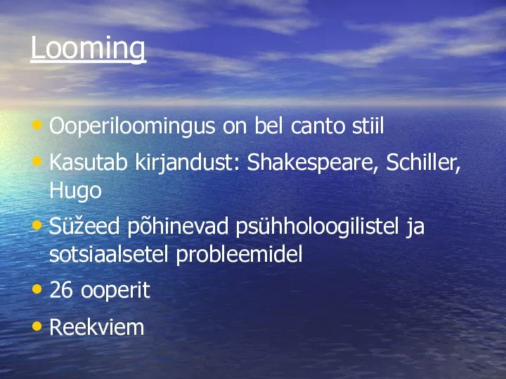 Looming Ooperiloomingus on bel canto stiil Kasutab kirjandust: Shakespeare, Schiller, Hugo Süžeed