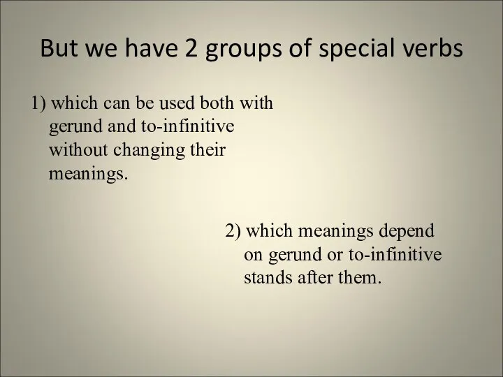 But we have 2 groups of special verbs 1) which can be