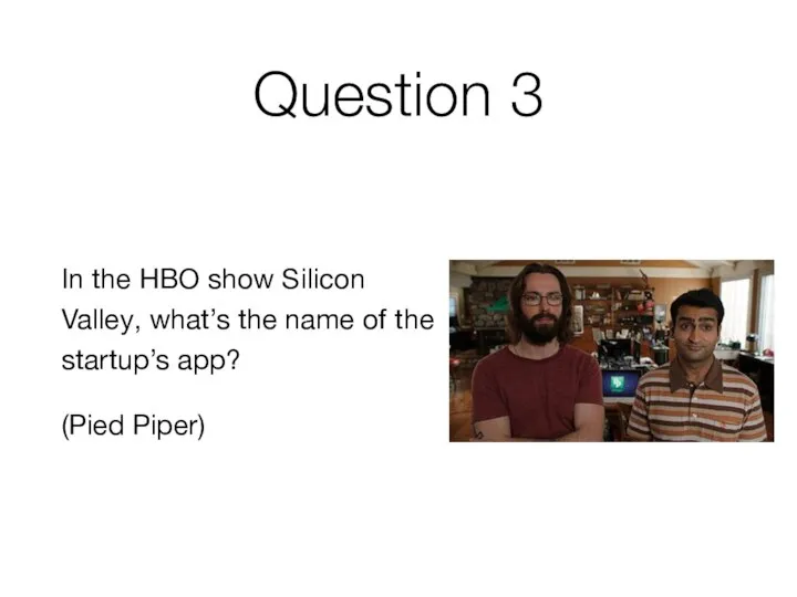 Question 3 In the HBO show Silicon Valley, what’s the name of
