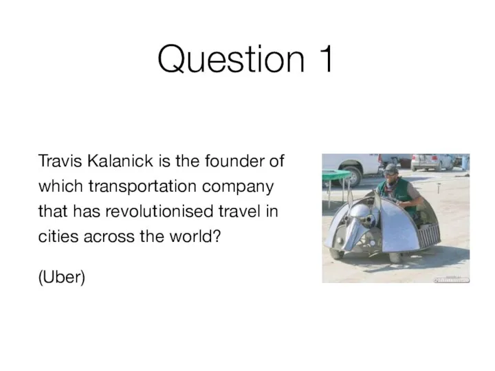 Question 1 Travis Kalanick is the founder of which transportation company that