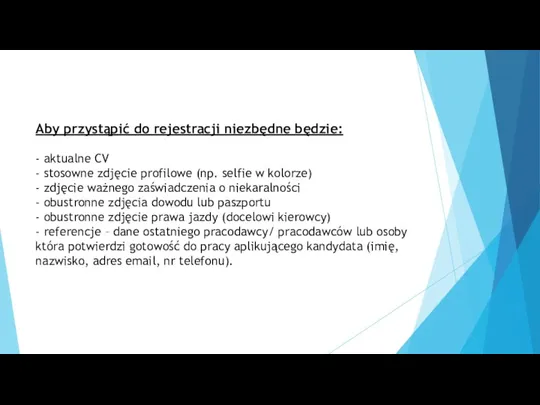 Aby przystąpić do rejestracji niezbędne będzie: - aktualne CV - stosowne zdjęcie