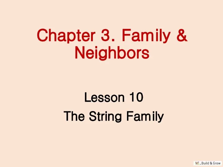 Chapter 3. Family & Neighbors Lesson 10 The String Family