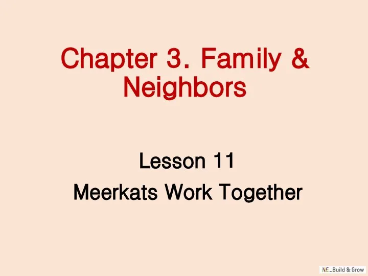 Chapter 3. Family & Neighbors Lesson 11 Meerkats Work Together