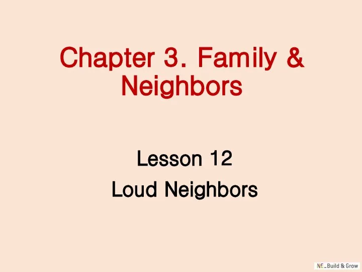 Chapter 3. Family & Neighbors Lesson 12 Loud Neighbors