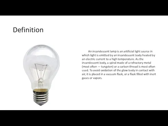 Definition An incandescent lamp is an artificial light source in which light