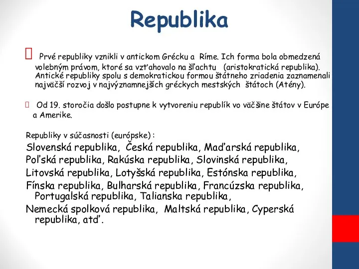 Republika Prvé republiky vznikli v antickom Grécku a Ríme. Ich forma bola