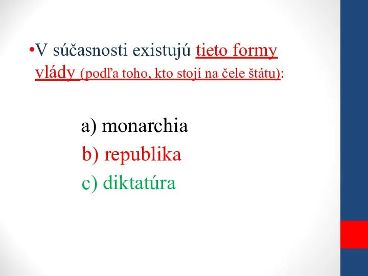 V súčasnosti existujú tieto formy vlády (podľa toho, kto stojí na čele