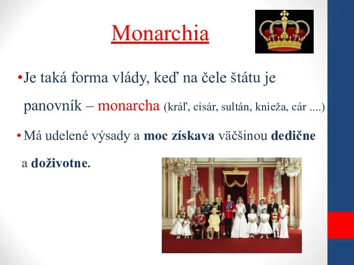 Monarchia Je taká forma vlády, keď na čele štátu je panovník –