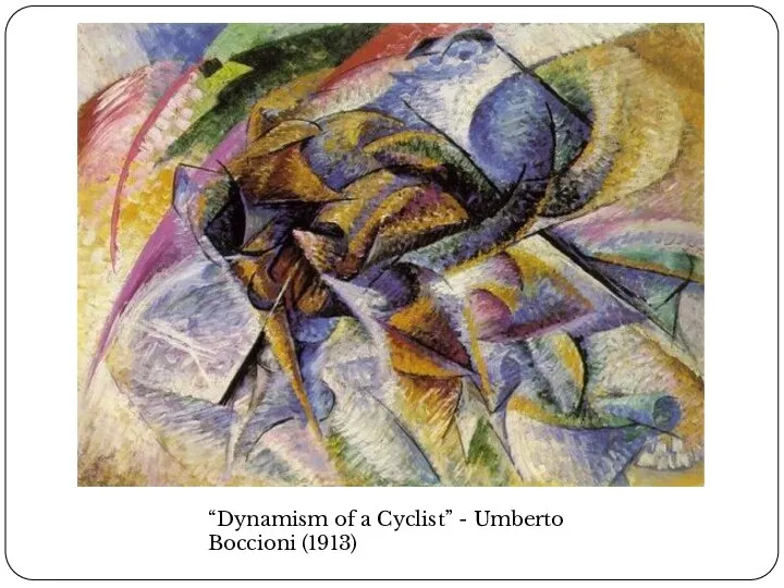 “Dynamism of a Cyclist” - Umberto Boccioni (1913)