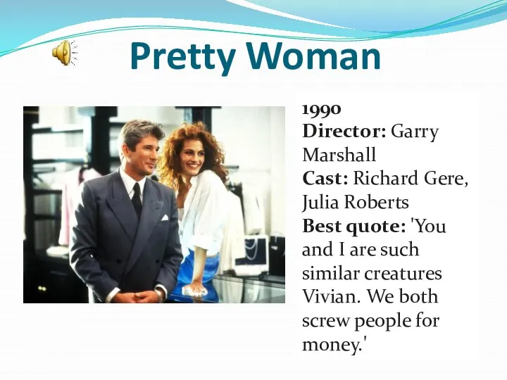 Pretty Woman 1990 Director: Garry Marshall Cast: Richard Gere, Julia Roberts Best
