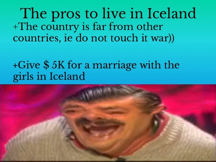 The pros to live in Iceland +The country is far from other