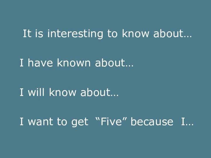 It is interesting to know about… I have known about… I will