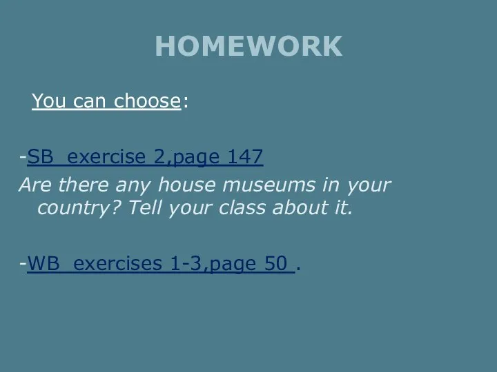 HOMEWORK You can choose: -SB exercise 2,page 147 Are there any house