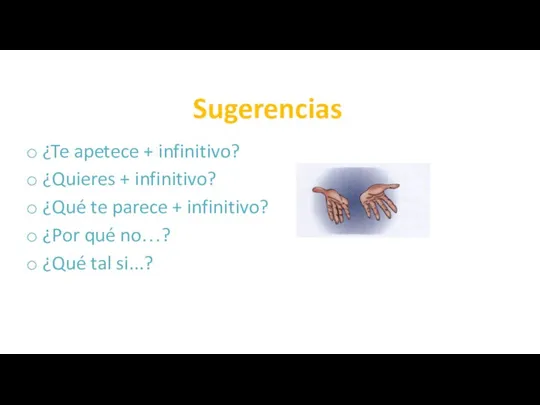 Sugerencias ¿Te apetece + infinitivo? ¿Quieres + infinitivo? ¿Qué te parece +