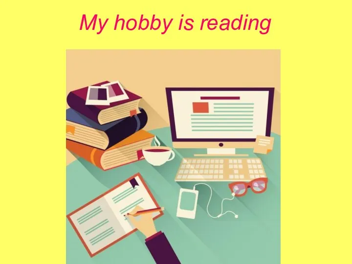 My hobby is reading